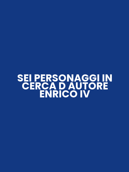 SEI PERSONAGGI IN CERCA D AUTORE ENRICO IV