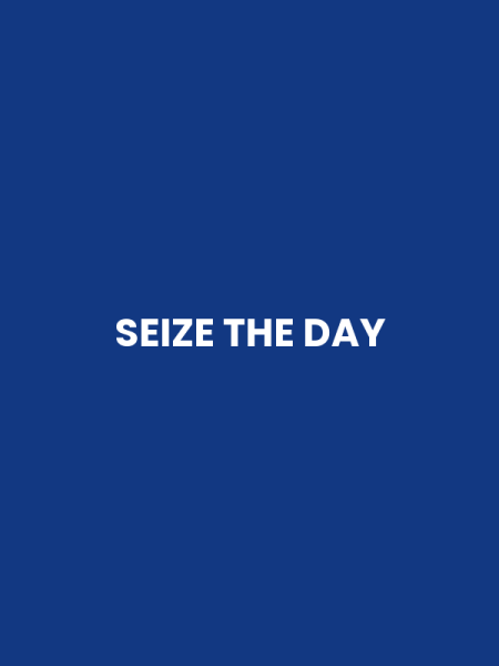 SEIZE THE DAY