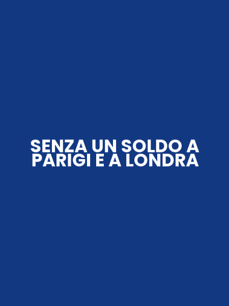SENZA UN SOLDO A PARIGI E A LONDRA