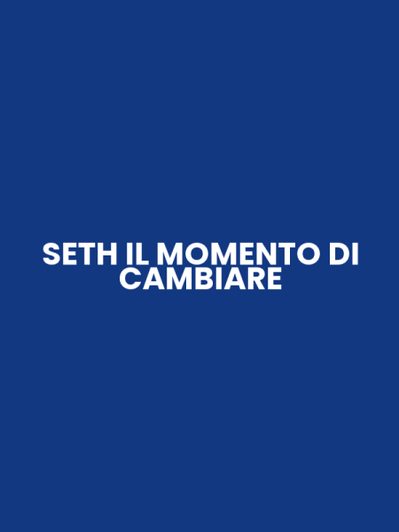 SETH IL MOMENTO DI CAMBIARE