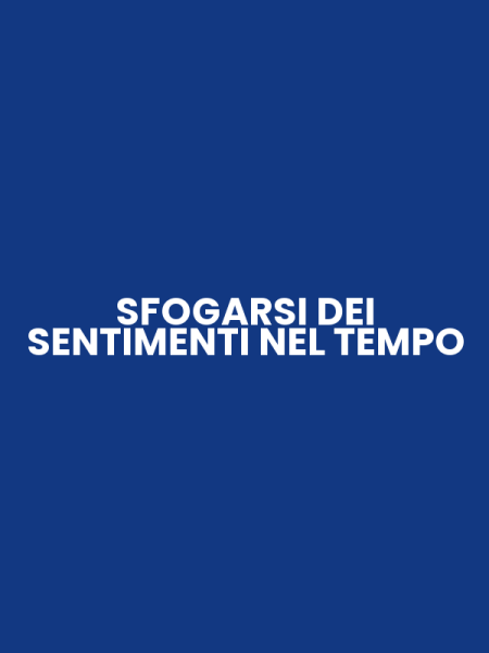 SFOGARSI DEI SENTIMENTI NEL TEMPO