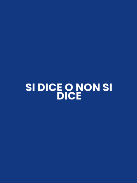 SI DICE O NON SI DICE