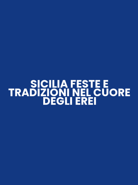 SICILIA FESTE E TRADIZIONI NEL CUORE DEGLI EREI