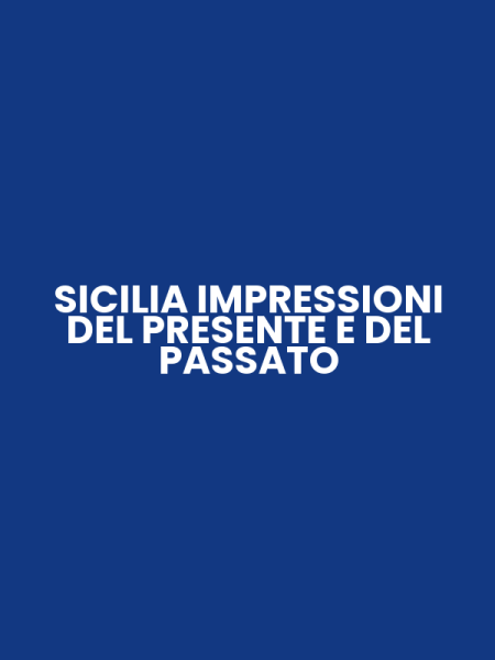 SICILIA IMPRESSIONI DEL PRESENTE E DEL PASSATO
