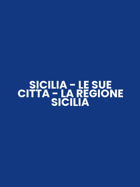 SICILIA - LE SUE CITTA - LA REGIONE SICILIA