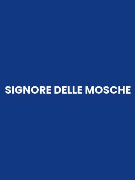 SIGNORE DELLE MOSCHE