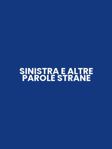 SINISTRA E ALTRE PAROLE STRANE