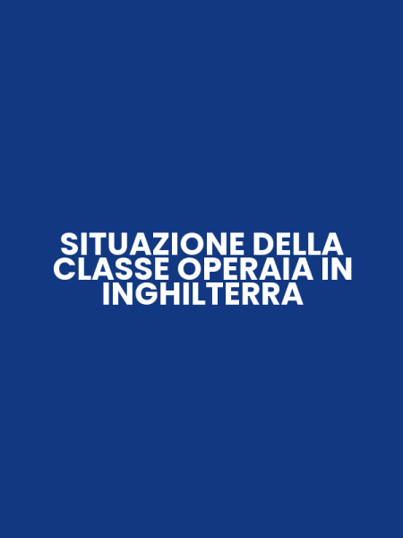 SITUAZIONE DELLA CLASSE OPERAIA IN INGHILTERRA