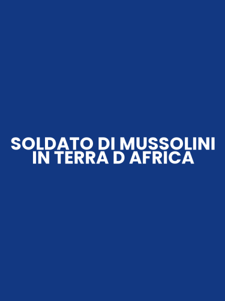 SOLDATO DI MUSSOLINI IN TERRA D AFRICA