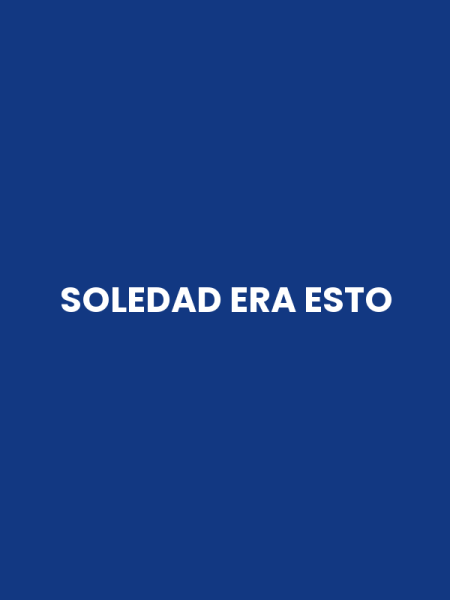 SOLEDAD ERA ESTO