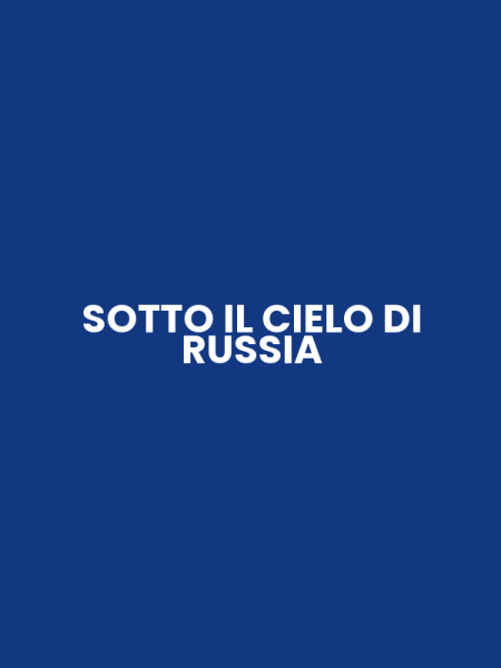 SOTTO IL CIELO DI RUSSIA