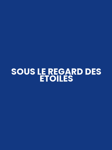 SOUS LE REGARD DES ETOILES