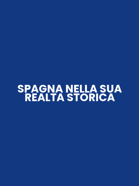 SPAGNA NELLA SUA REALTA STORICA