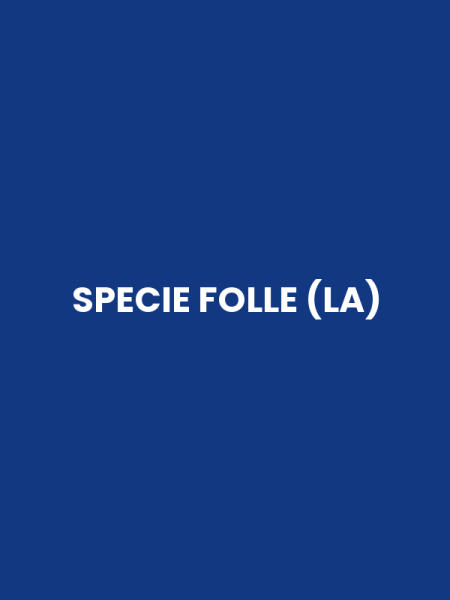 SPECIE FOLLE (LA)