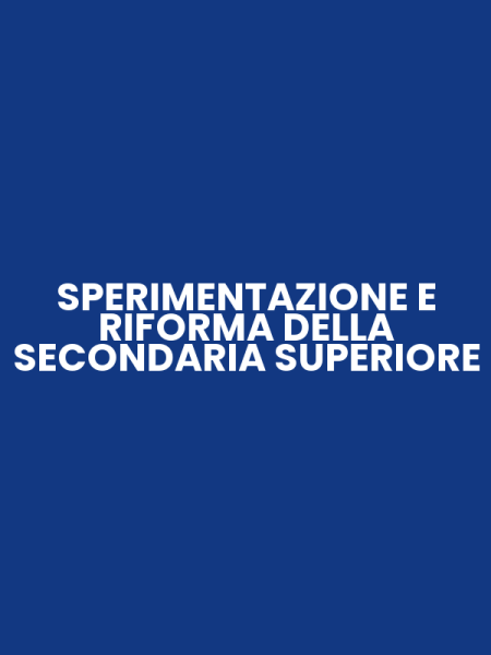 SPERIMENTAZIONE E RIFORMA DELLA SECONDARIA SUPERIORE