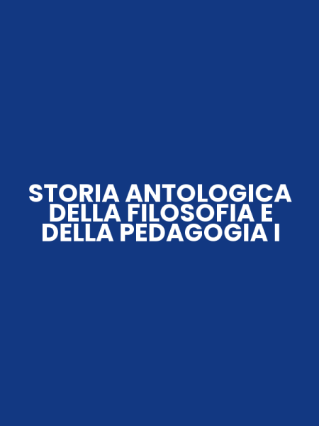 STORIA ANTOLOGICA DELLA FILOSOFIA E DELLA PEDAGOGIA I