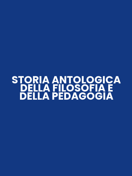 STORIA ANTOLOGICA DELLA FILOSOFIA E DELLA PEDAGOGIA