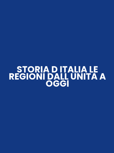 STORIA D ITALIA LE REGIONI DALL UNITA A OGGI