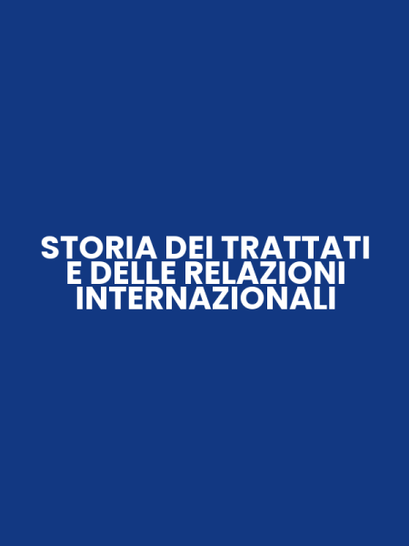 STORIA DEI TRATTATI E DELLE RELAZIONI INTERNAZIONALI