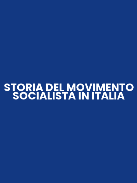 STORIA DEL MOVIMENTO SOCIALISTA IN ITALIA