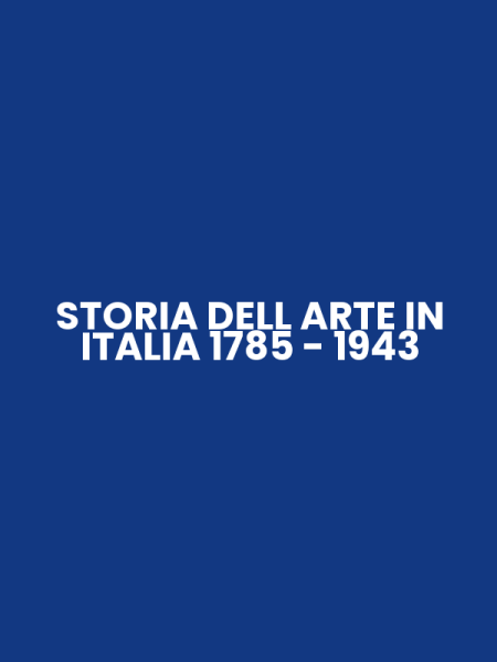 STORIA DELL ARTE IN ITALIA 1785 - 1943