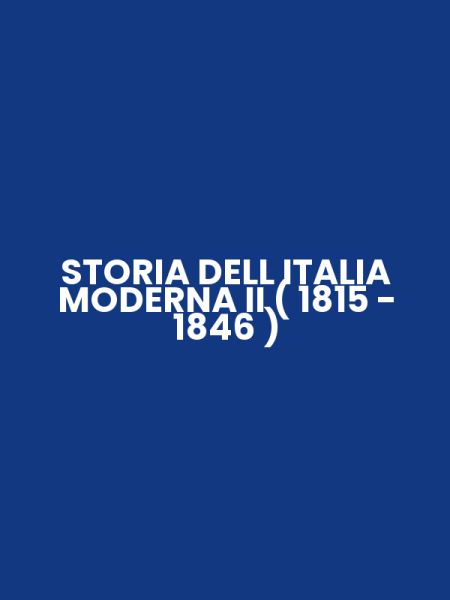 STORIA DELL ITALIA MODERNA II ( 1815 - 1846 )