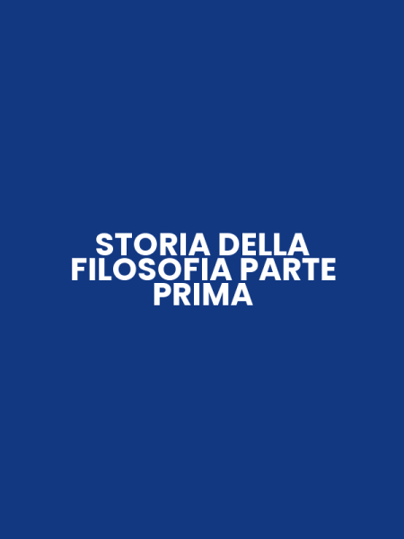 STORIA DELLA FILOSOFIA PARTE PRIMA