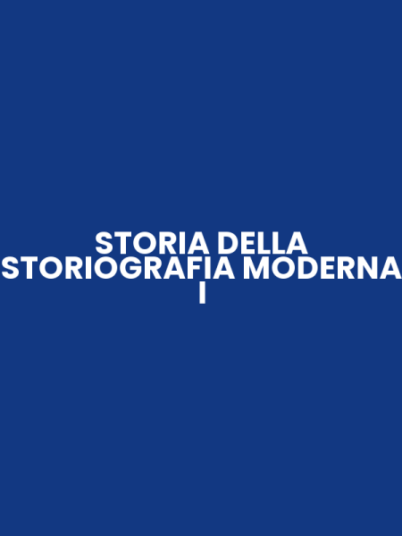 STORIA DELLA STORIOGRAFIA MODERNA I