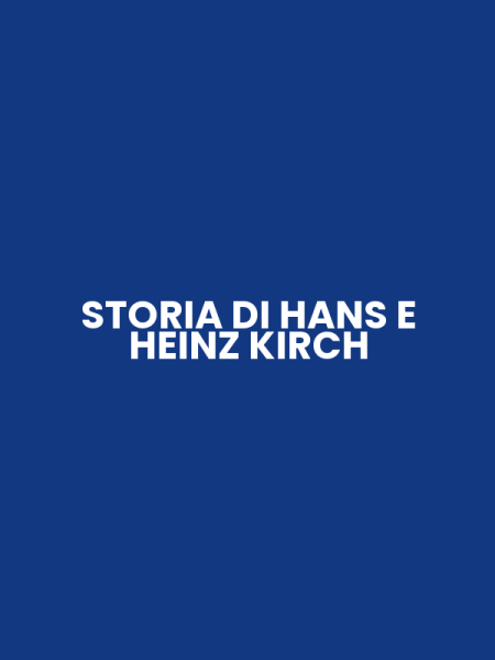 STORIA DI HANS E HEINZ KIRCH