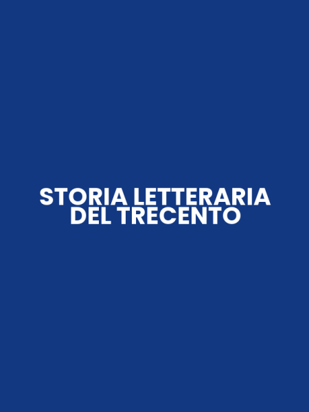 STORIA LETTERARIA DEL TRECENTO
