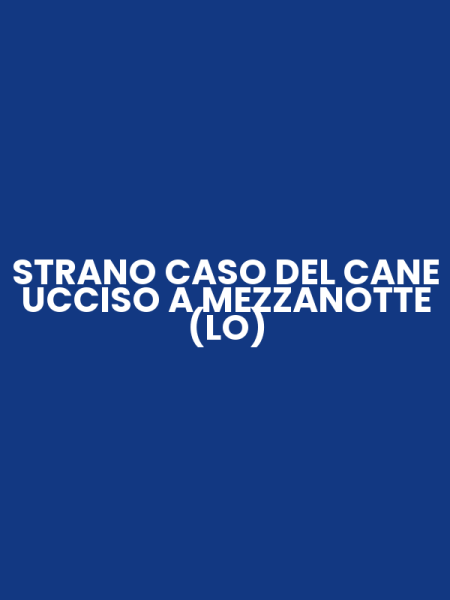 STRANO CASO DEL CANE UCCISO A MEZZANOTTE (LO)