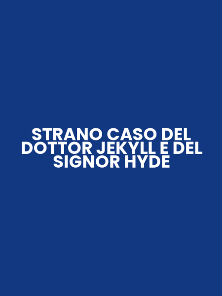 STRANO CASO DEL DOTTOR JEKYLL E DEL SIGNOR HYDE
