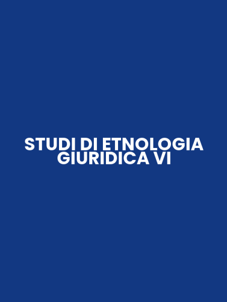 STUDI DI ETNOLOGIA GIURIDICA VI