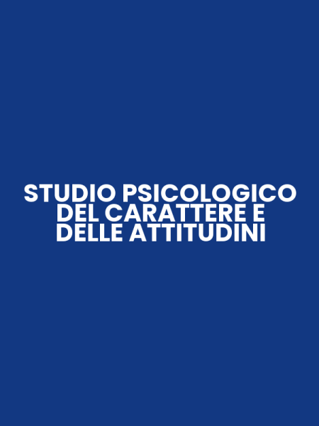 STUDIO PSICOLOGICO DEL CARATTERE E DELLE ATTITUDINI