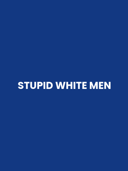 STUPID WHITE MEN