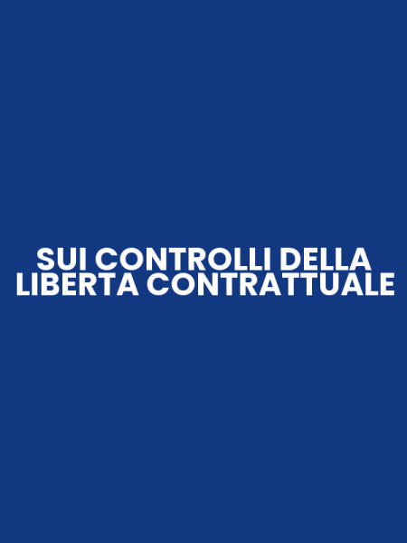 SUI CONTROLLI DELLA LIBERTA CONTRATTUALE