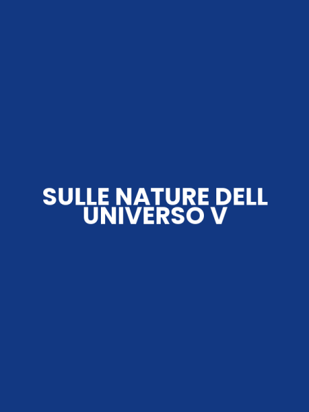 SULLE NATURE DELL UNIVERSO V