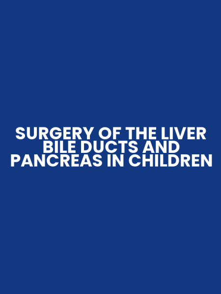 SURGERY OF THE LIVER BILE DUCTS AND PANCREAS IN CHILDREN