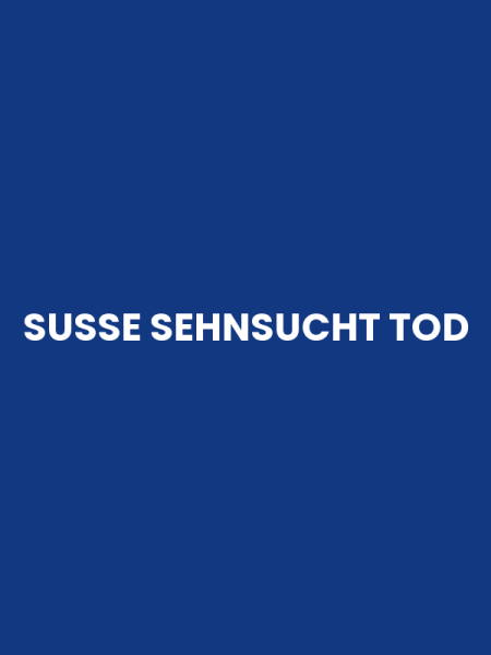 SUSSE SEHNSUCHT TOD