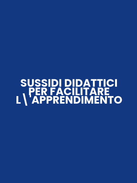 SUSSIDI DIDATTICI PER FACILITARE L'APPRENDIMENTO