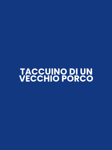 TACCUINO DI UN VECCHIO PORCO