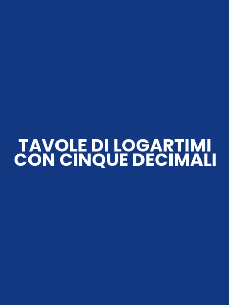 TAVOLE DI LOGARTIMI CON CINQUE DECIMALI