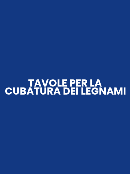 TAVOLE PER LA CUBATURA DEI LEGNAMI