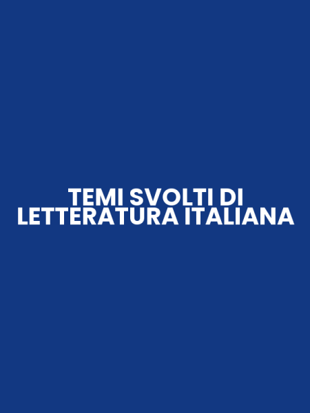 TEMI SVOLTI DI LETTERATURA ITALIANA