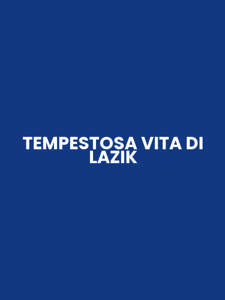 TEMPESTOSA VITA DI LAZIK