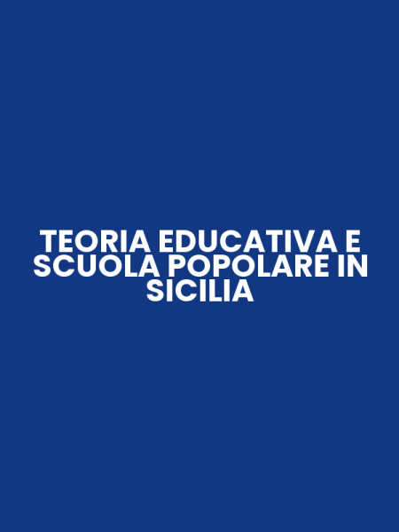 TEORIA EDUCATIVA E SCUOLA POPOLARE IN SICILIA