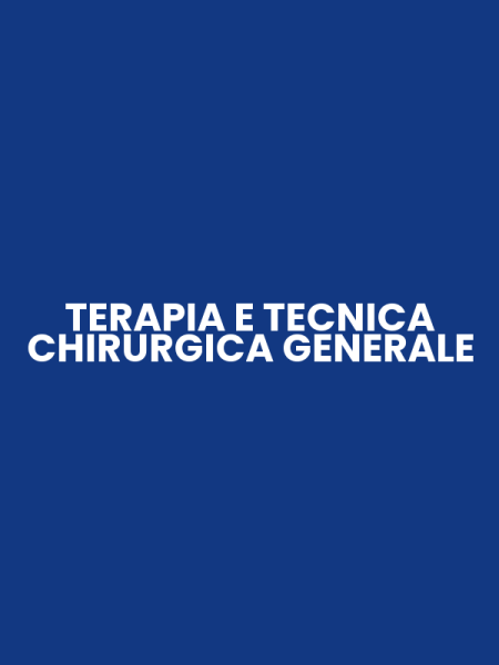 TERAPIA E TECNICA CHIRURGICA GENERALE