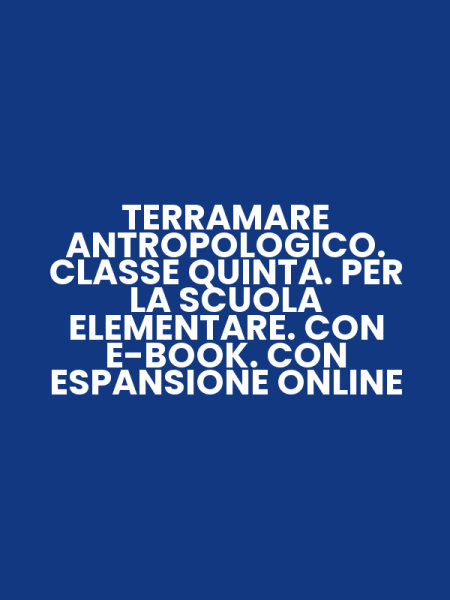 TERRAMARE ANTROPOLOGICO. CLASSE QUINTA. PER LA SCUOLA ELEMENTARE. CON E-BOOK. CON ESPANSIONE ONLINE