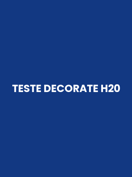 TESTE DECORATE H20