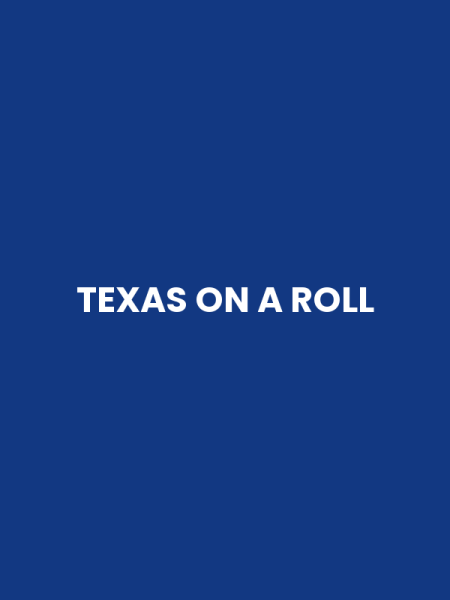 TEXAS ON A ROLL